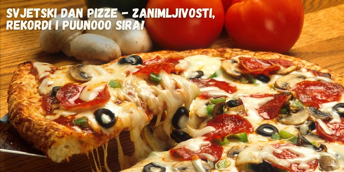 Svjetski dan pizze - Zanimljivosti, rekordi i puunooo sira!