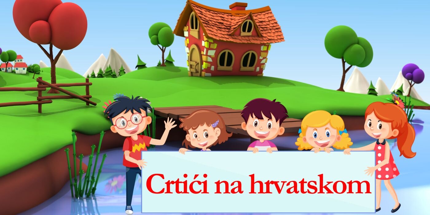 Crtani za djecu na hrvatskom Crtani za djecu na hrvatskom